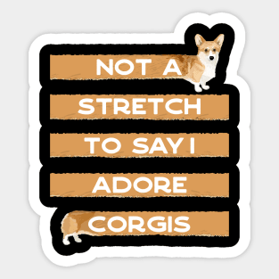 Corgi Lover, Not a Stretch to Say I Adore Corgis Sticker